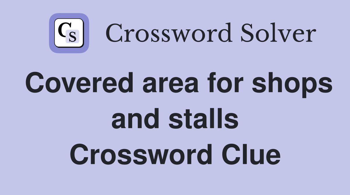 Covered area for shops and stalls Crossword Clue