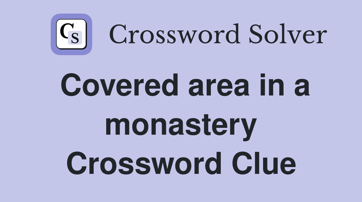 Covered area in a monastery Crossword Clue