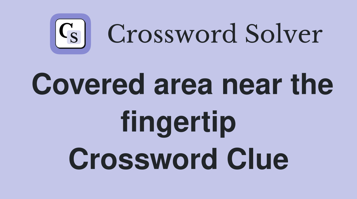 Covered area near the fingertip Crossword Clue