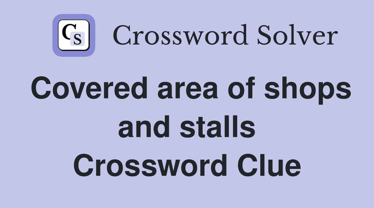 Covered area of shops and stalls Crossword Clue