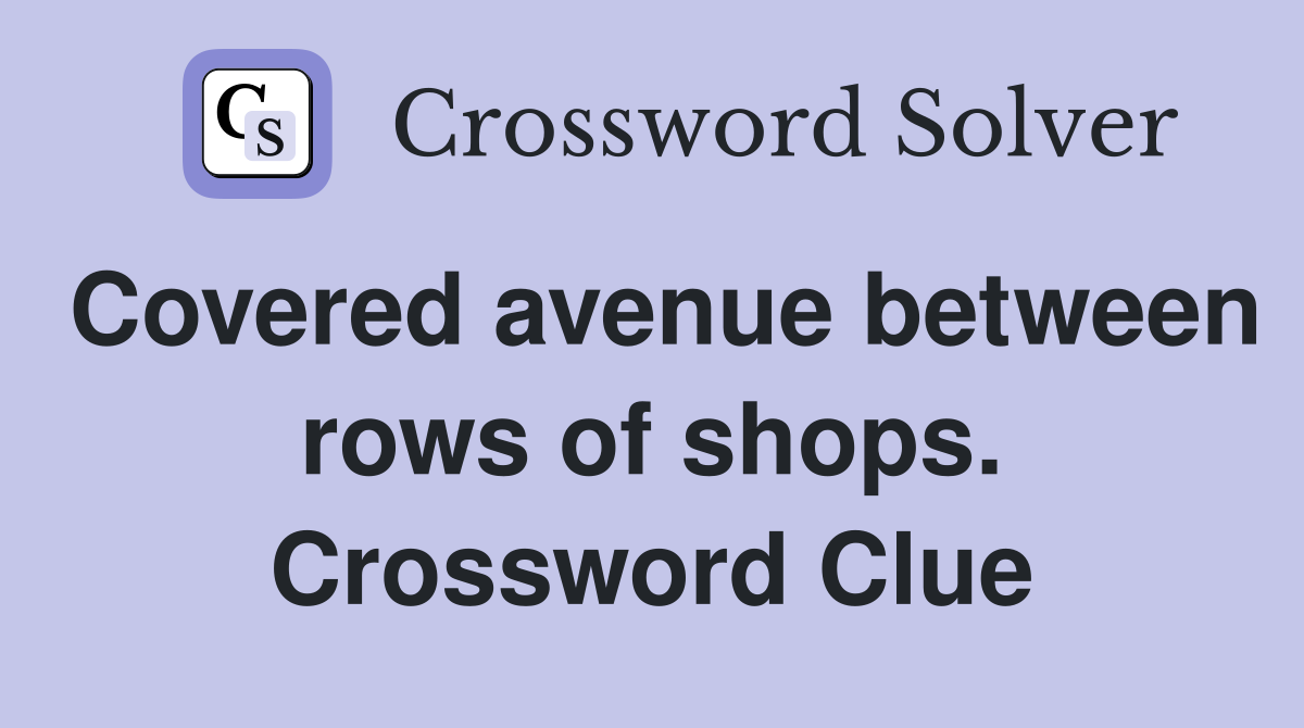 Covered avenue between rows of shops. Crossword Clue