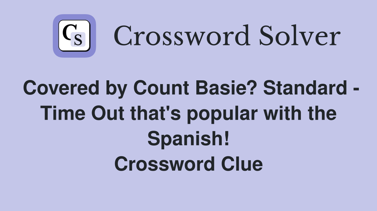 Covered by Count Basie? Standard - Time Out that's popular with the Spanish! Crossword Clue