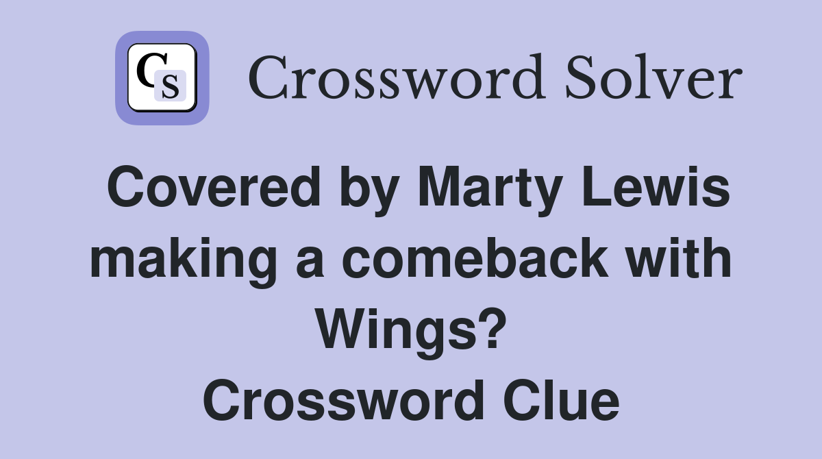 Covered by Marty Lewis making a comeback with Wings? Crossword Clue
