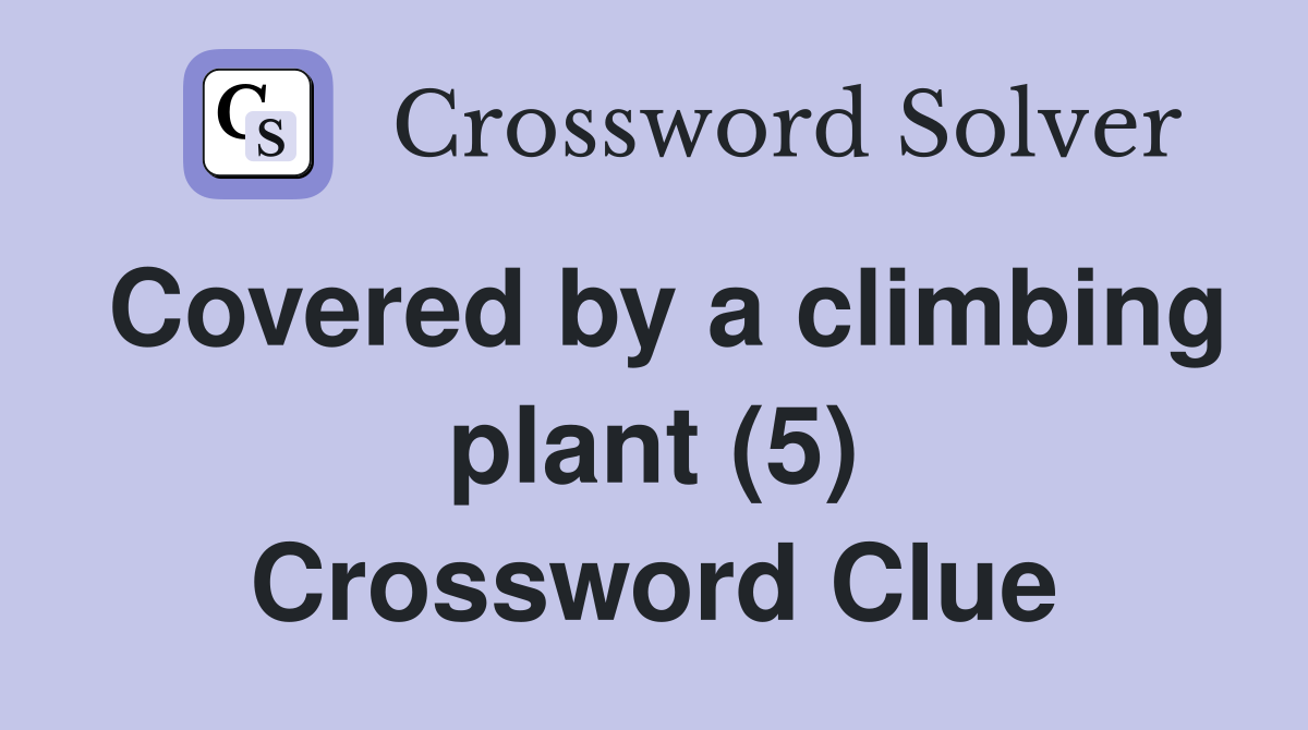 Covered by a climbing plant (5) Crossword Clue