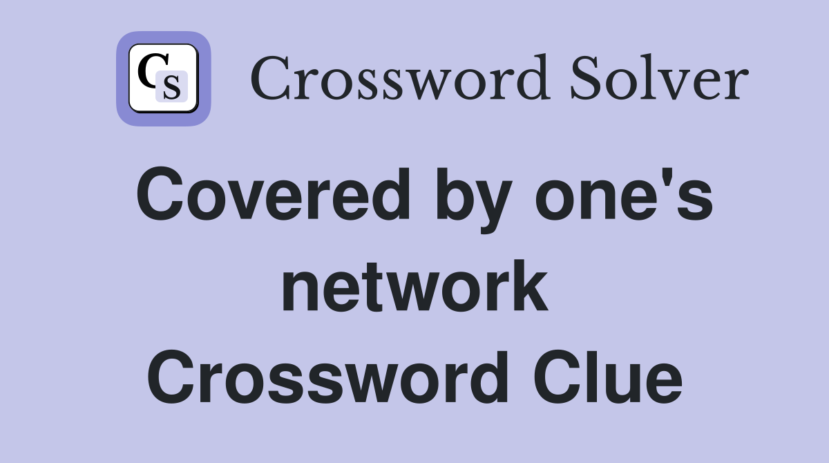 Covered by one's network Crossword Clue