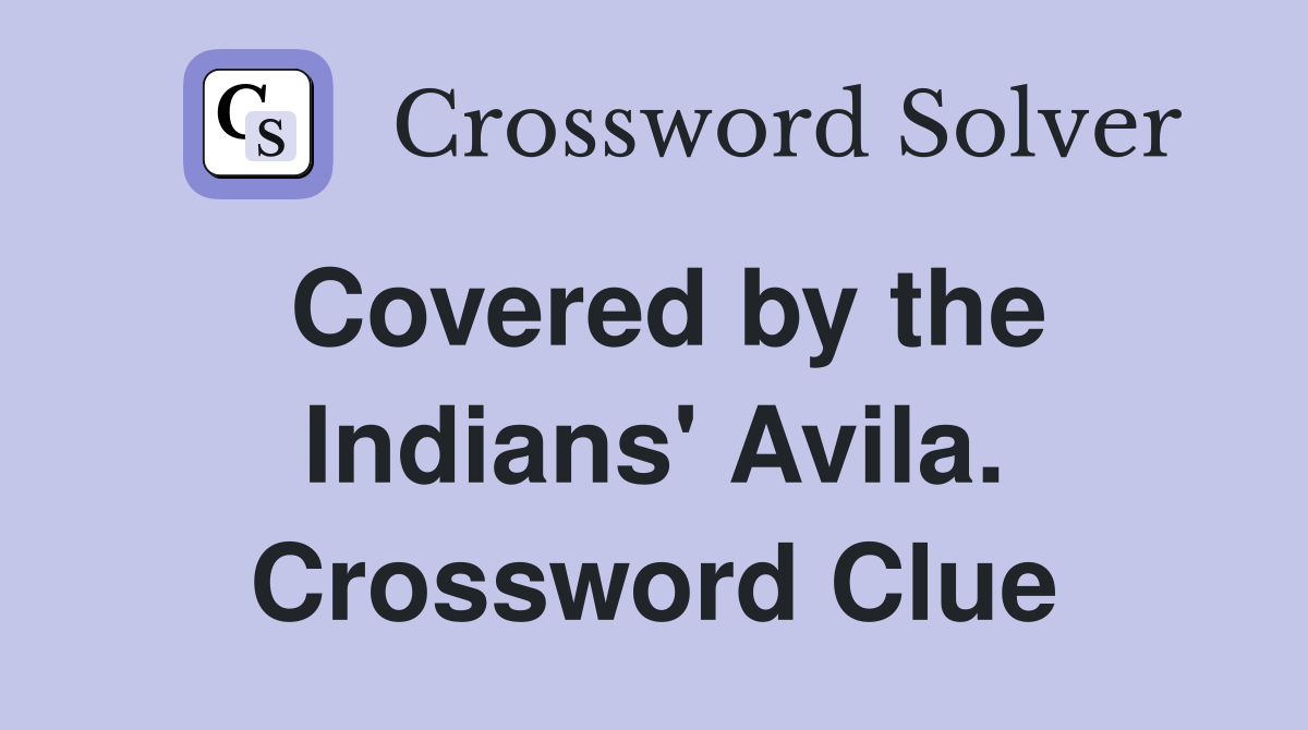 Covered by the Indians' Avila. Crossword Clue