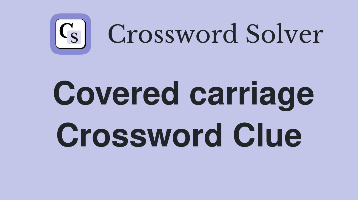 Covered carriage Crossword Clue