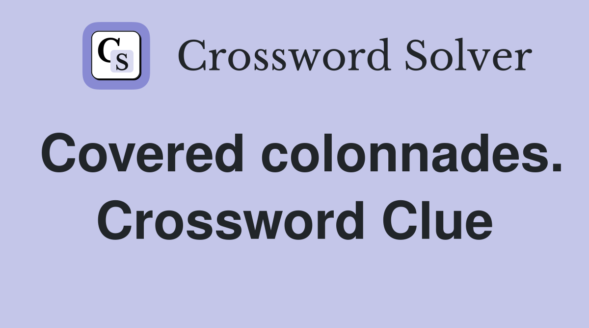 Covered colonnades. Crossword Clue