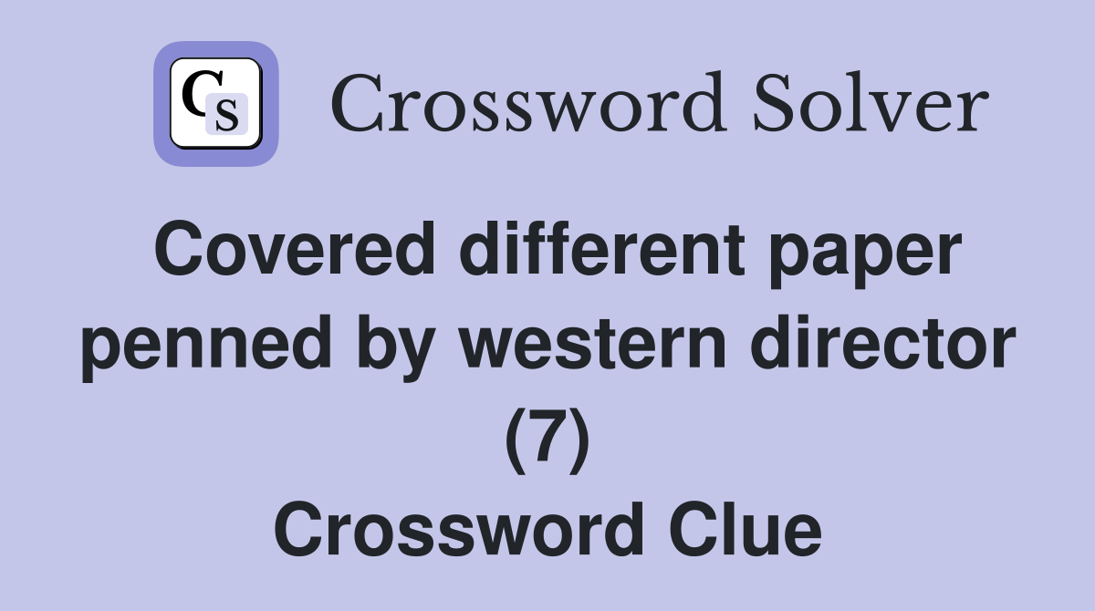 Covered different paper penned by western director (7) Crossword Clue