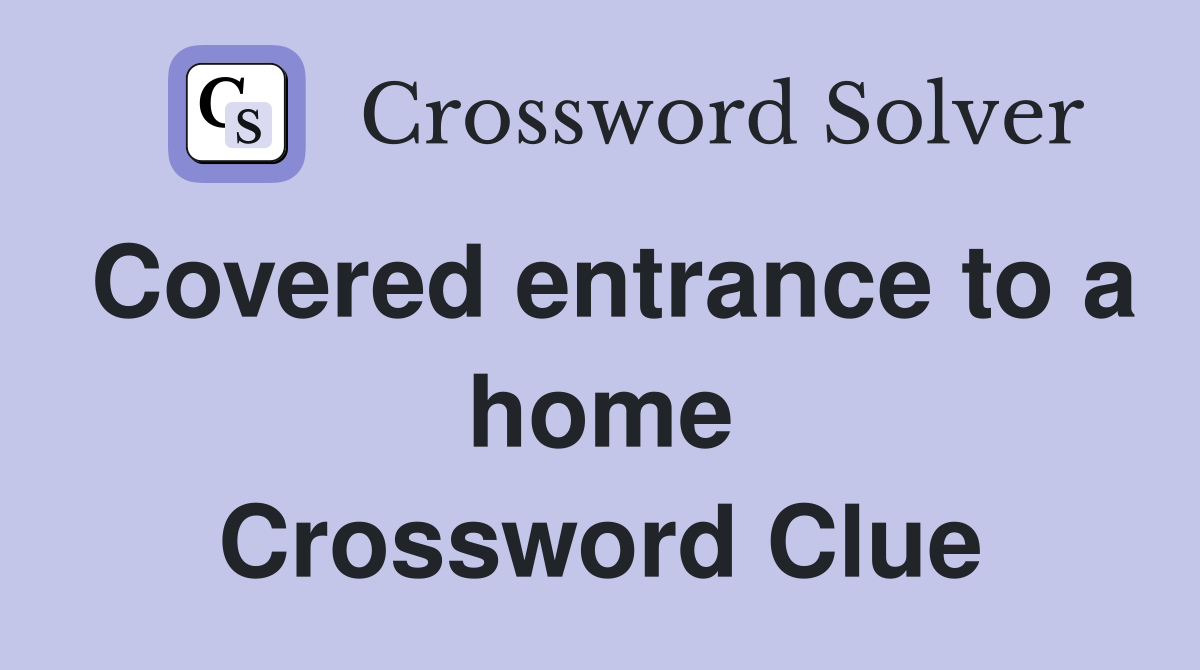 Covered entrance to a home Crossword Clue