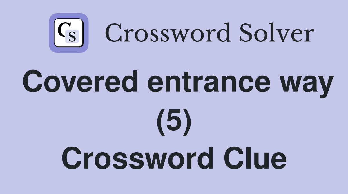 Covered entrance way (5) Crossword Clue