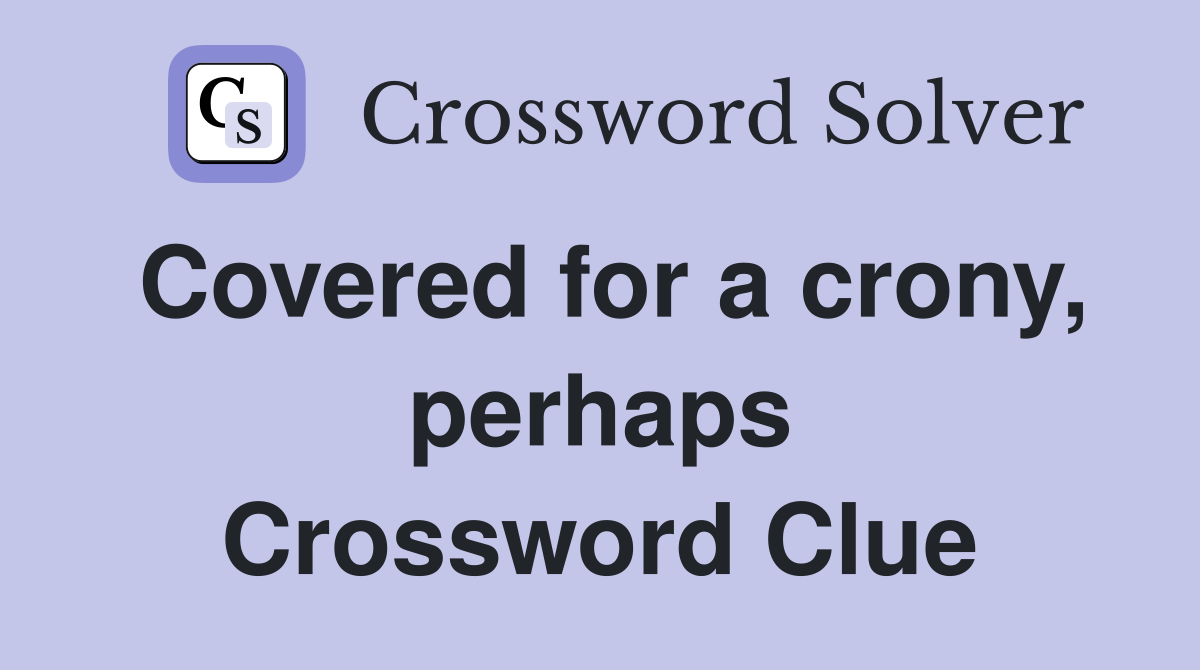 Covered for a crony, perhaps Crossword Clue