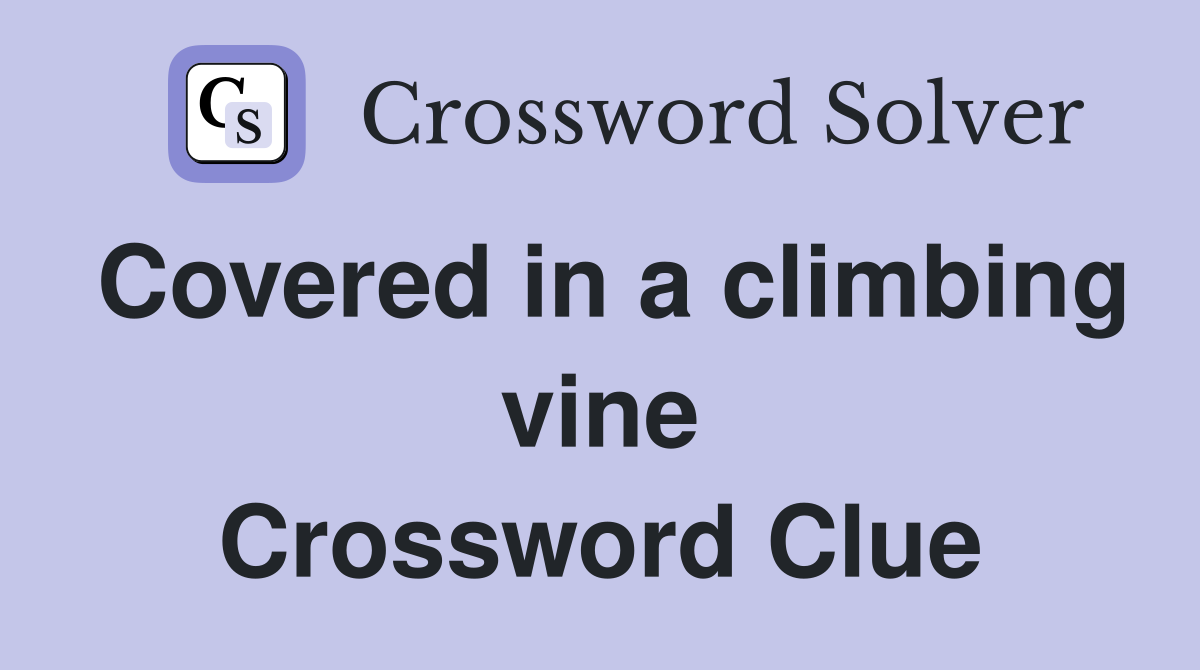 Covered in a climbing vine Crossword Clue