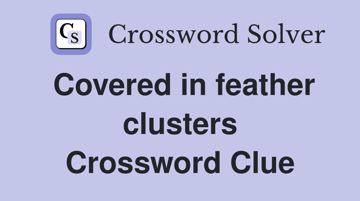 Covered in feather clusters Crossword Clue