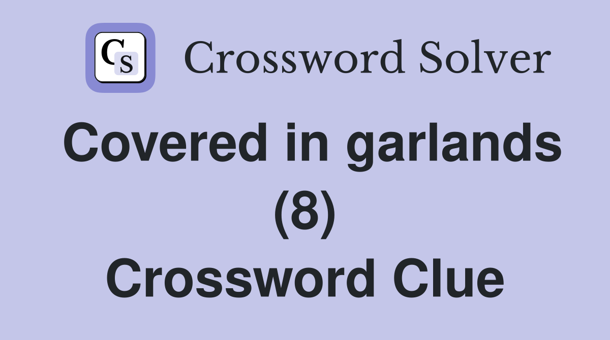 Covered in garlands (8) Crossword Clue