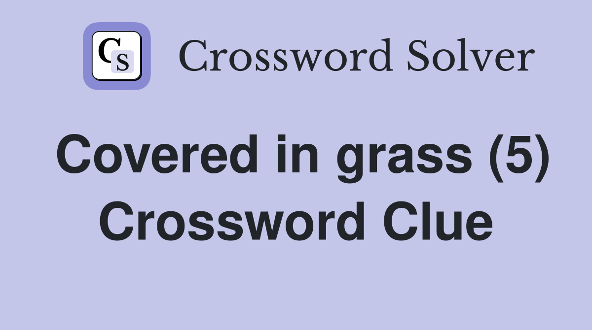 Covered in grass (5) Crossword Clue
