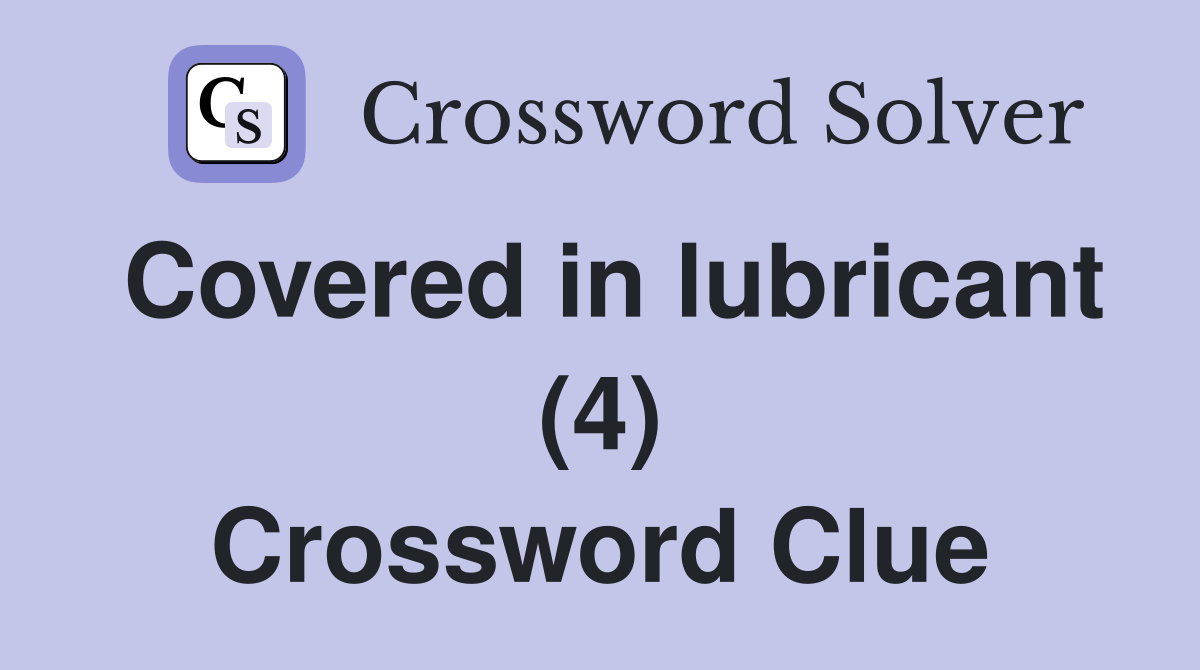 Covered in lubricant (4) Crossword Clue
