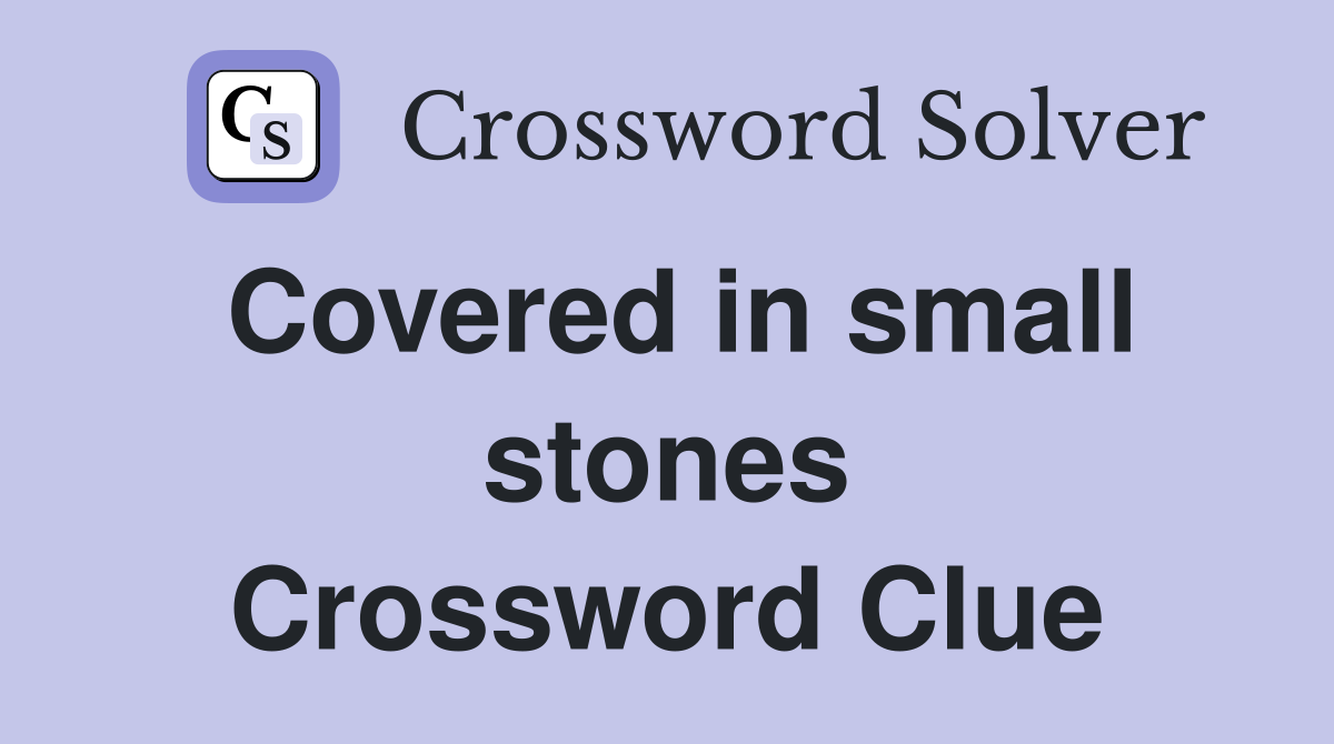 Covered in small stones Crossword Clue