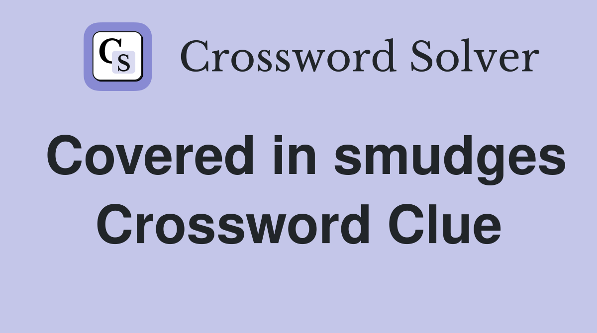 Covered in smudges Crossword Clue