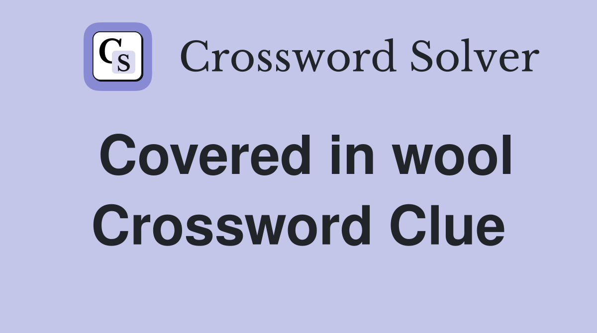 Covered in wool Crossword Clue
