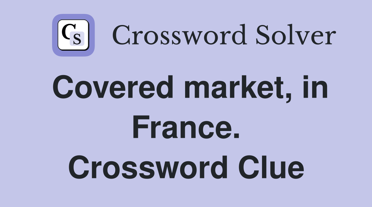 Covered market, in France. Crossword Clue