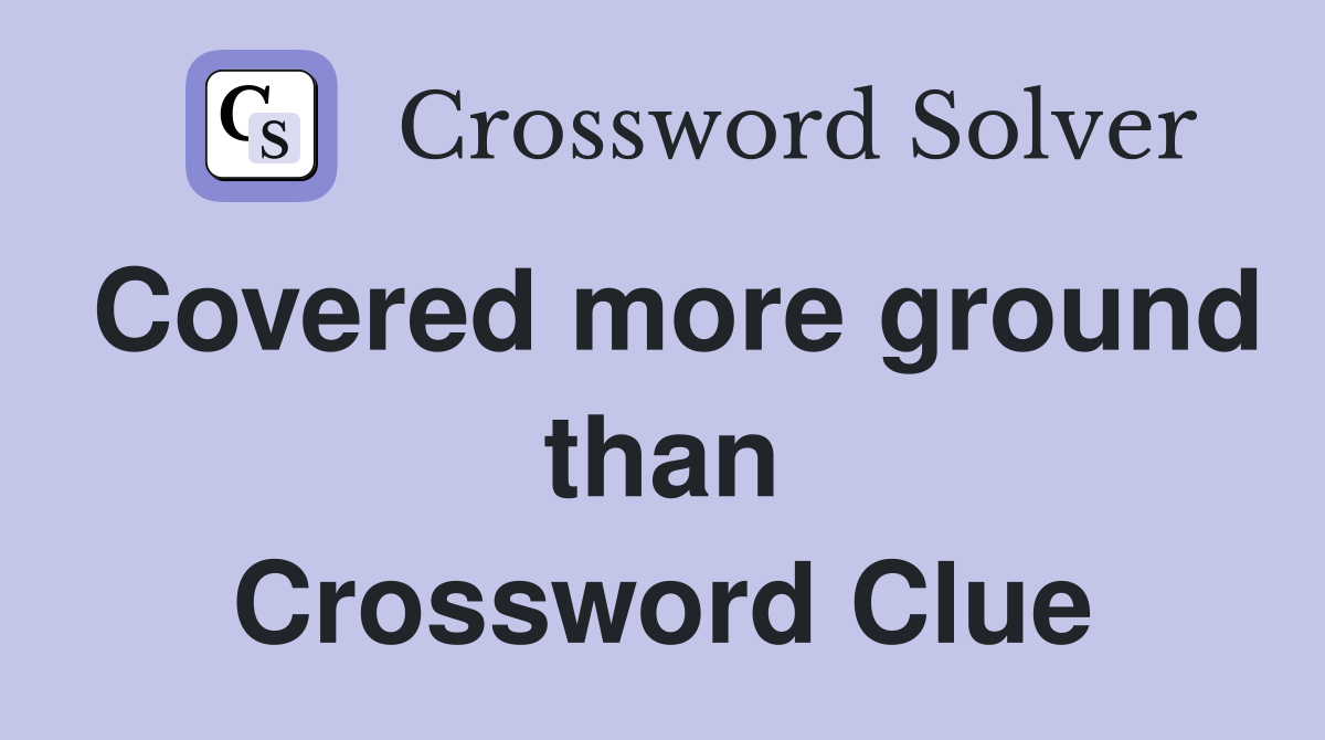 Covered more ground than Crossword Clue