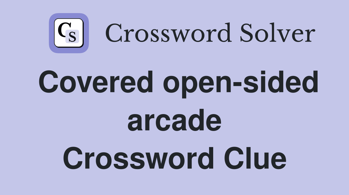 Covered open-sided arcade Crossword Clue