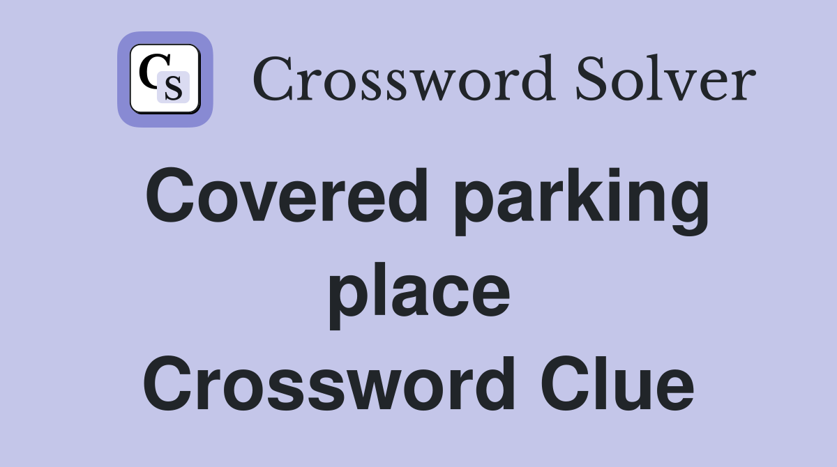 Covered parking place Crossword Clue