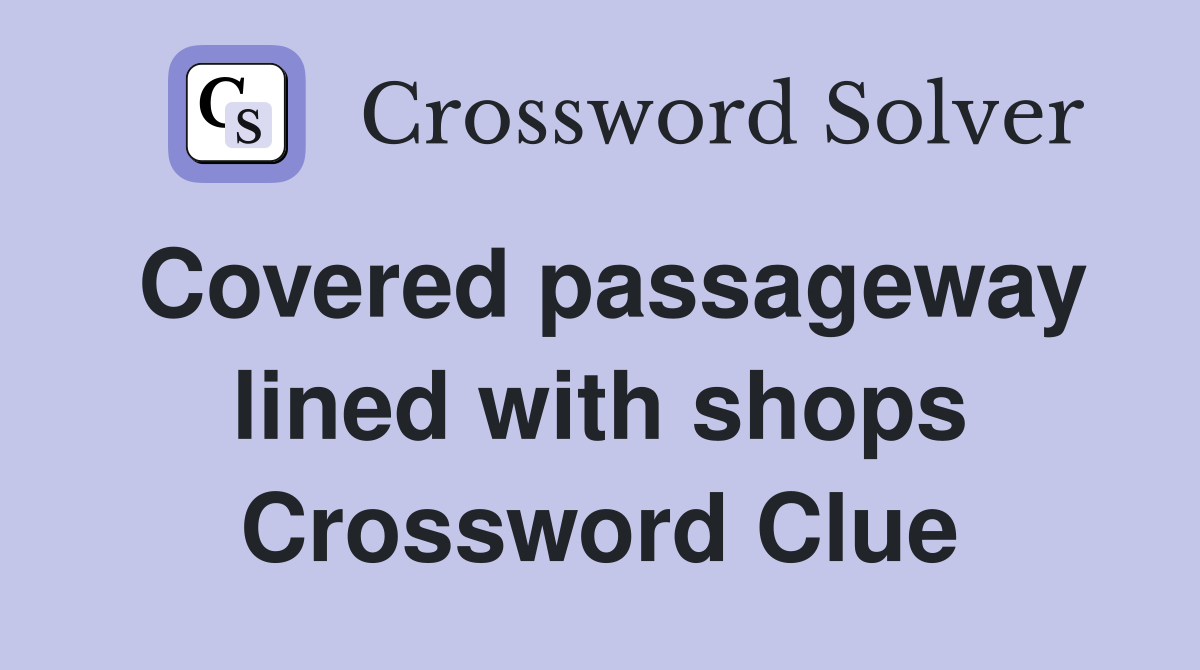 Covered passageway lined with shops Crossword Clue