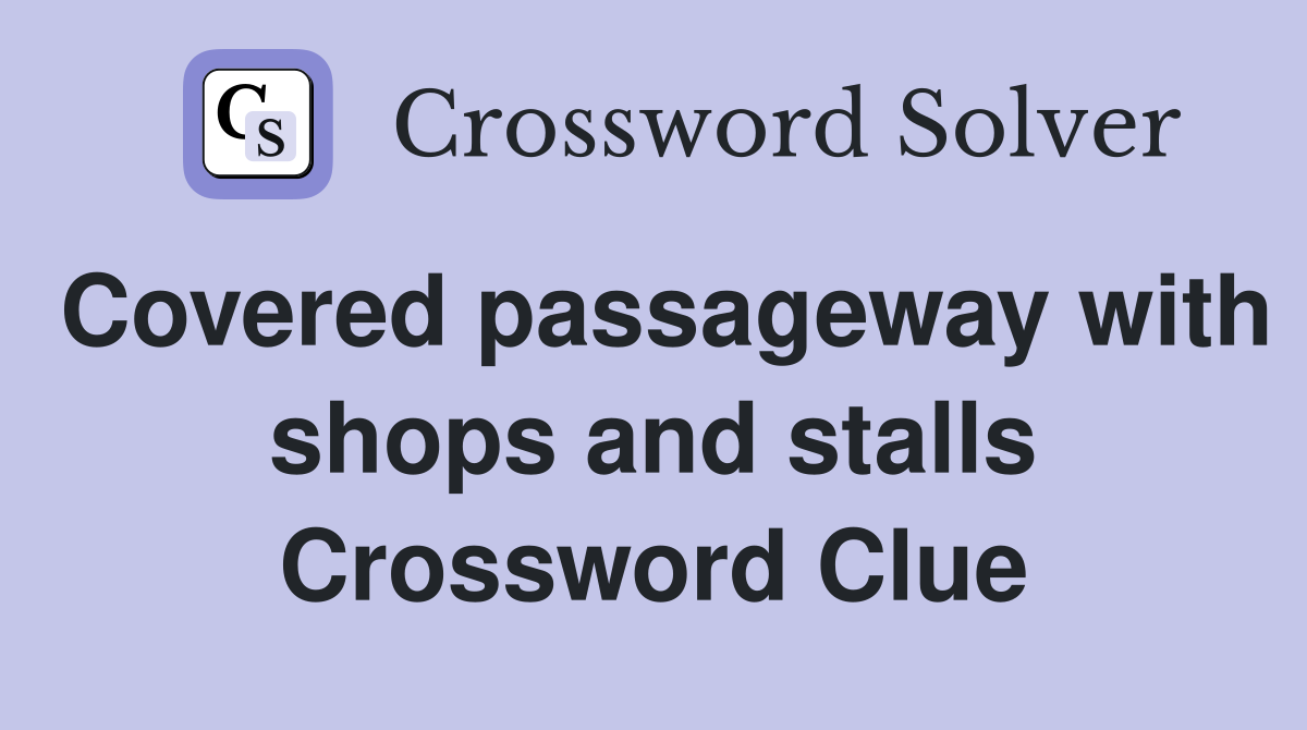 Covered passageway with shops and stalls Crossword Clue