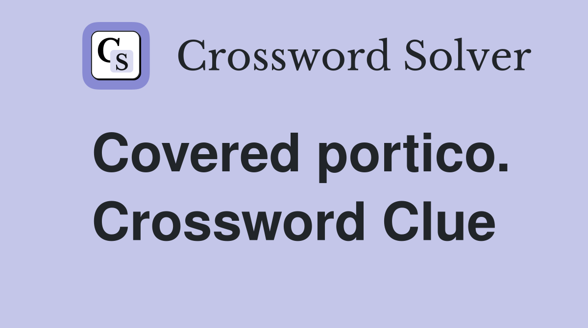 Covered portico. Crossword Clue