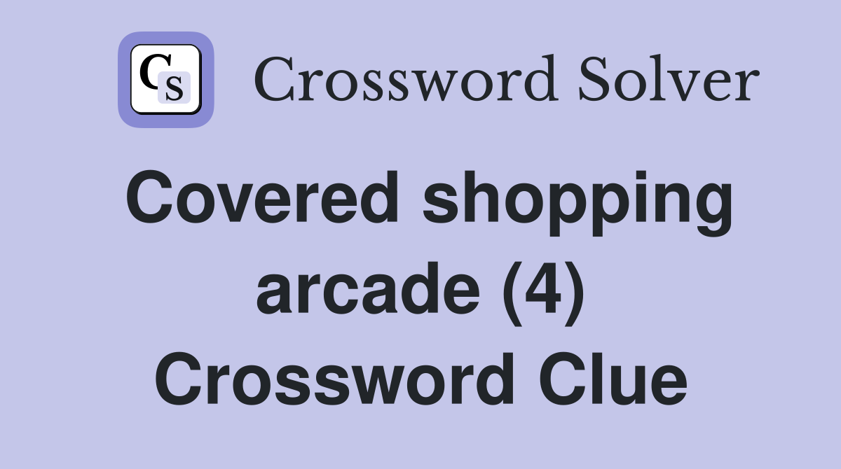 Covered shopping arcade (4) Crossword Clue