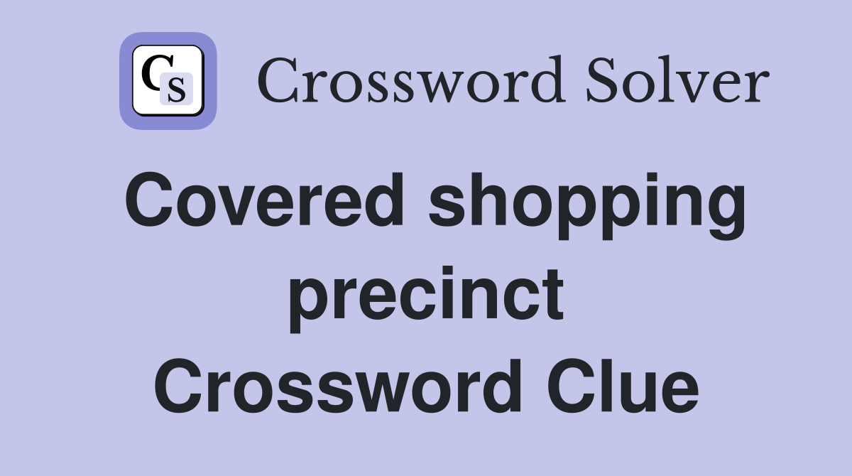 Covered shopping precinct Crossword Clue