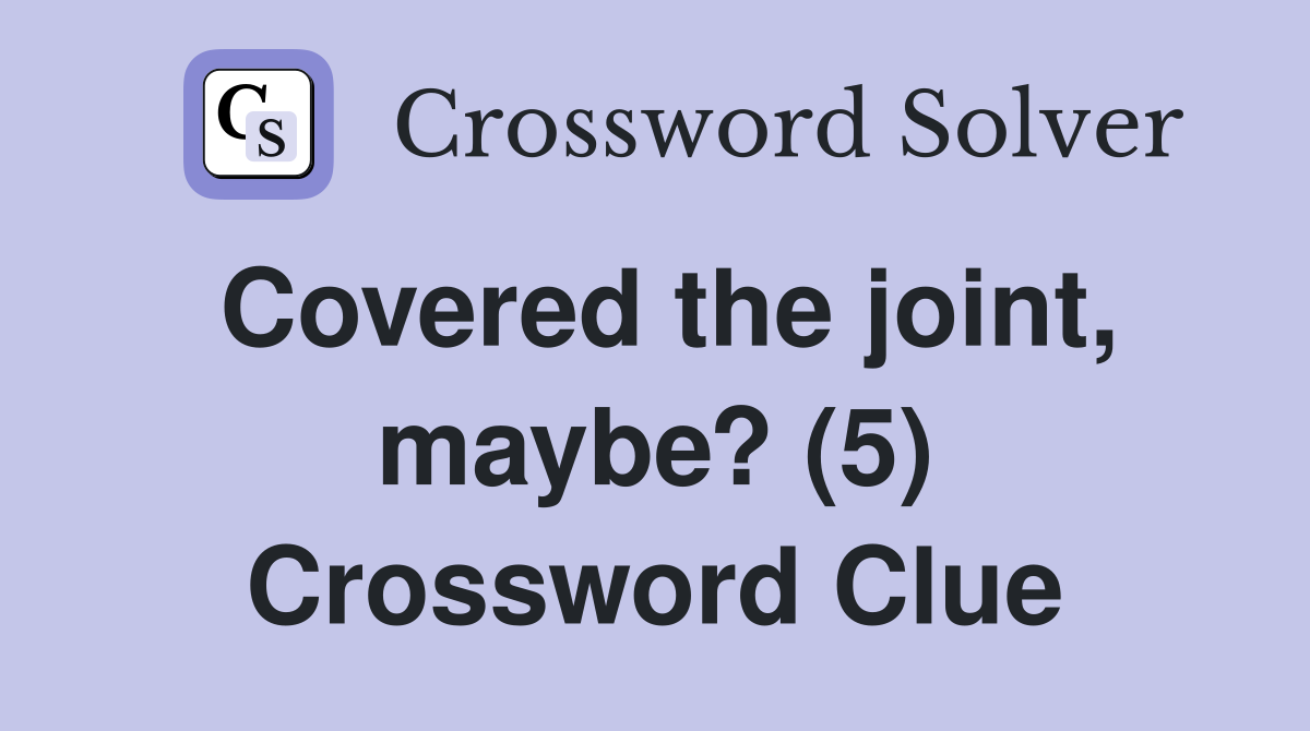 Covered the joint, maybe? (5) Crossword Clue