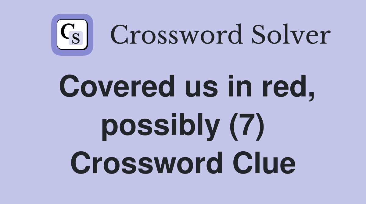 Covered us in red, possibly (7) Crossword Clue
