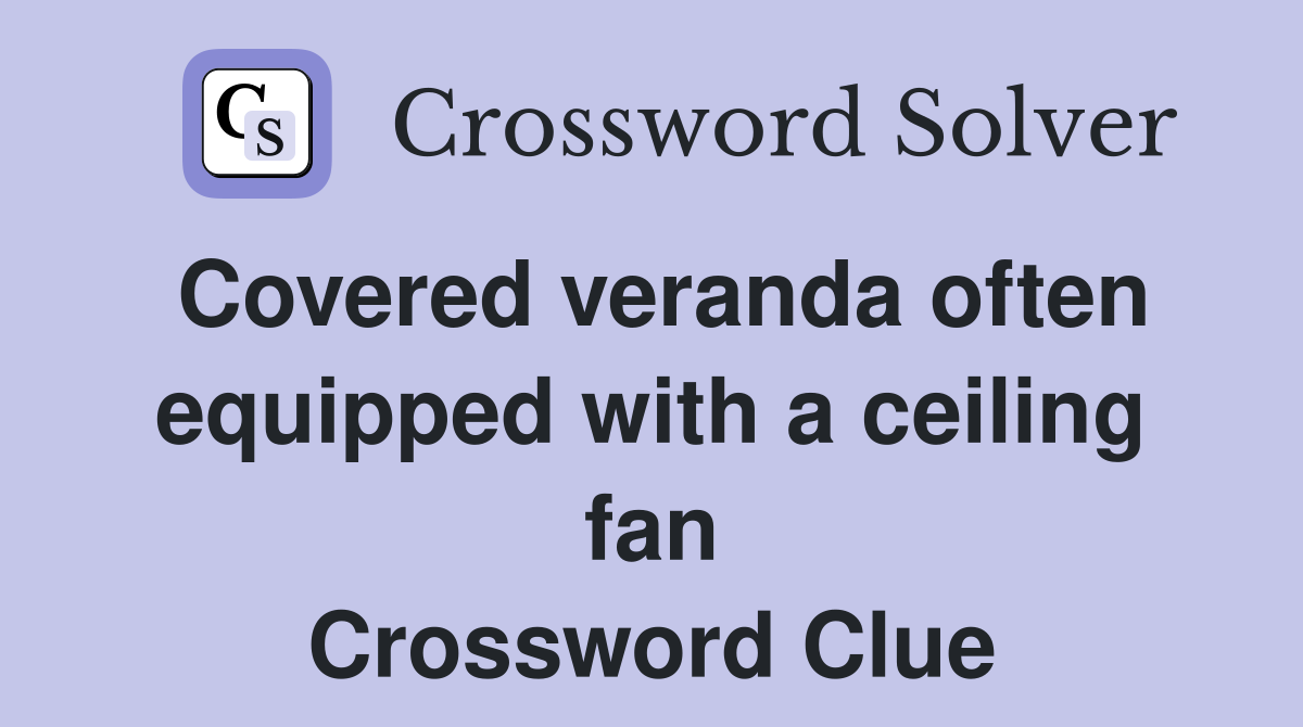 Covered veranda often equipped with a ceiling fan Crossword Clue