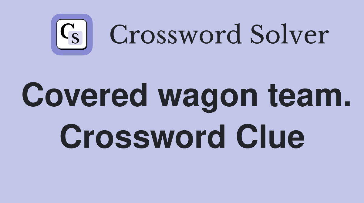 Covered wagon team. Crossword Clue