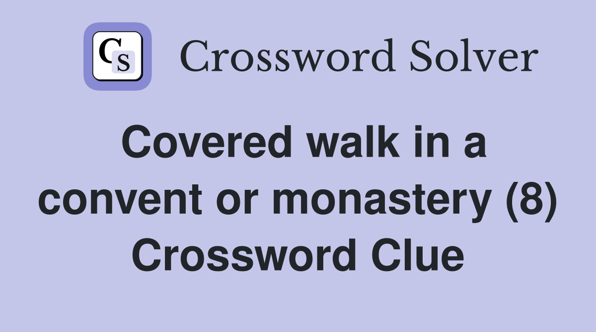 Covered walk in a convent or monastery (8) Crossword Clue