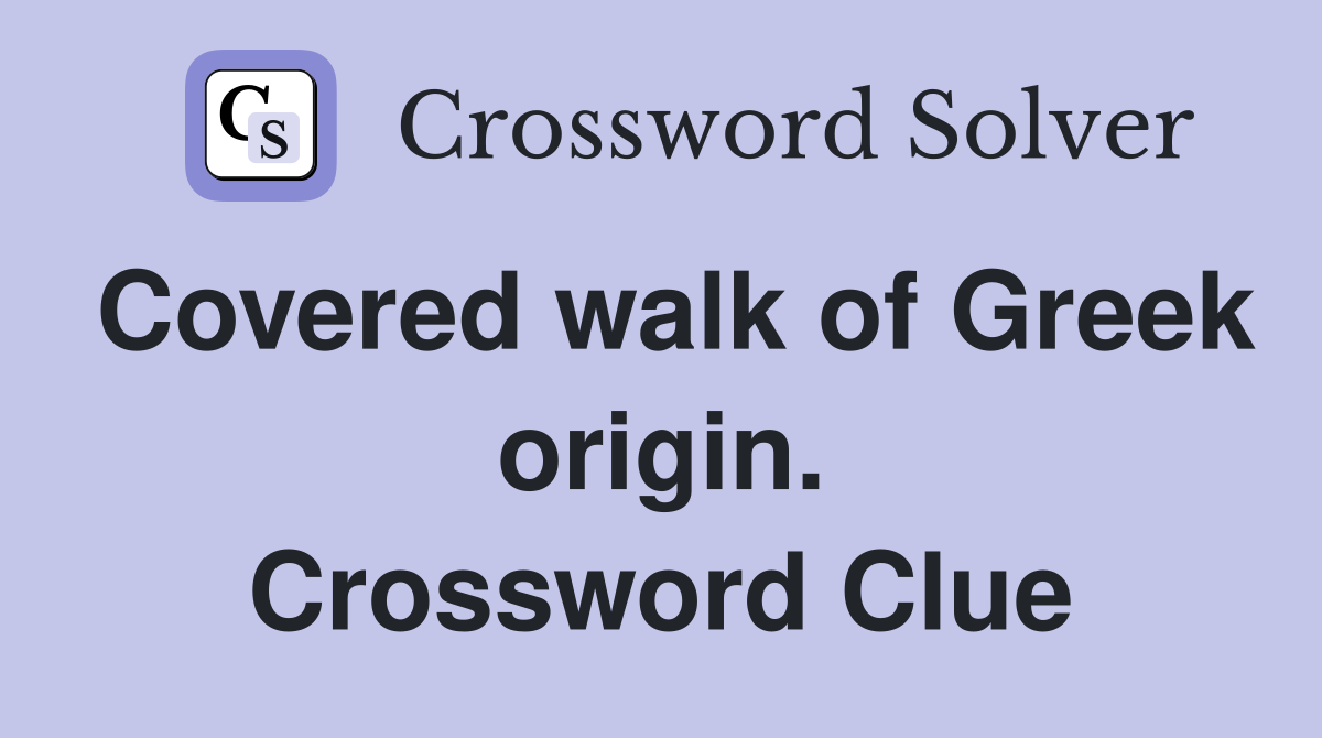 Covered walk of Greek origin. Crossword Clue