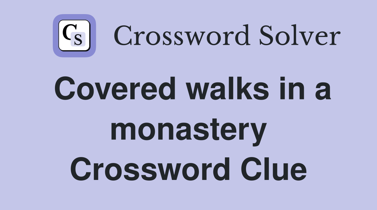 Covered walks in a monastery Crossword Clue
