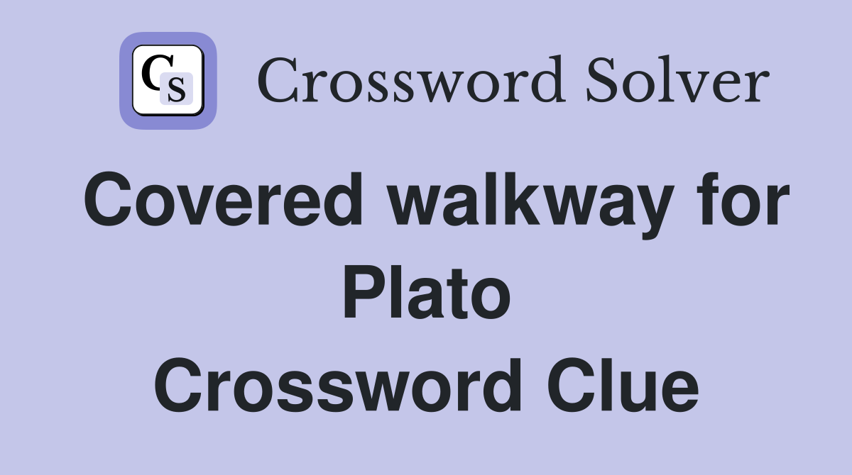 Covered walkway for Plato Crossword Clue