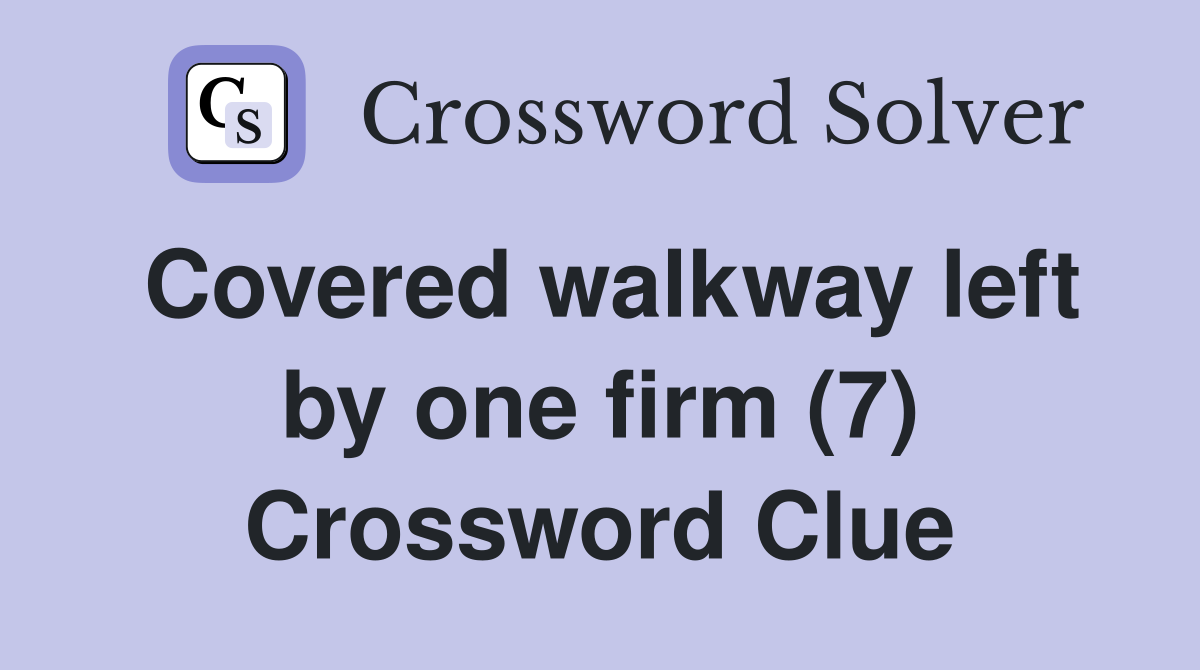 Covered walkway left by one firm (7) Crossword Clue