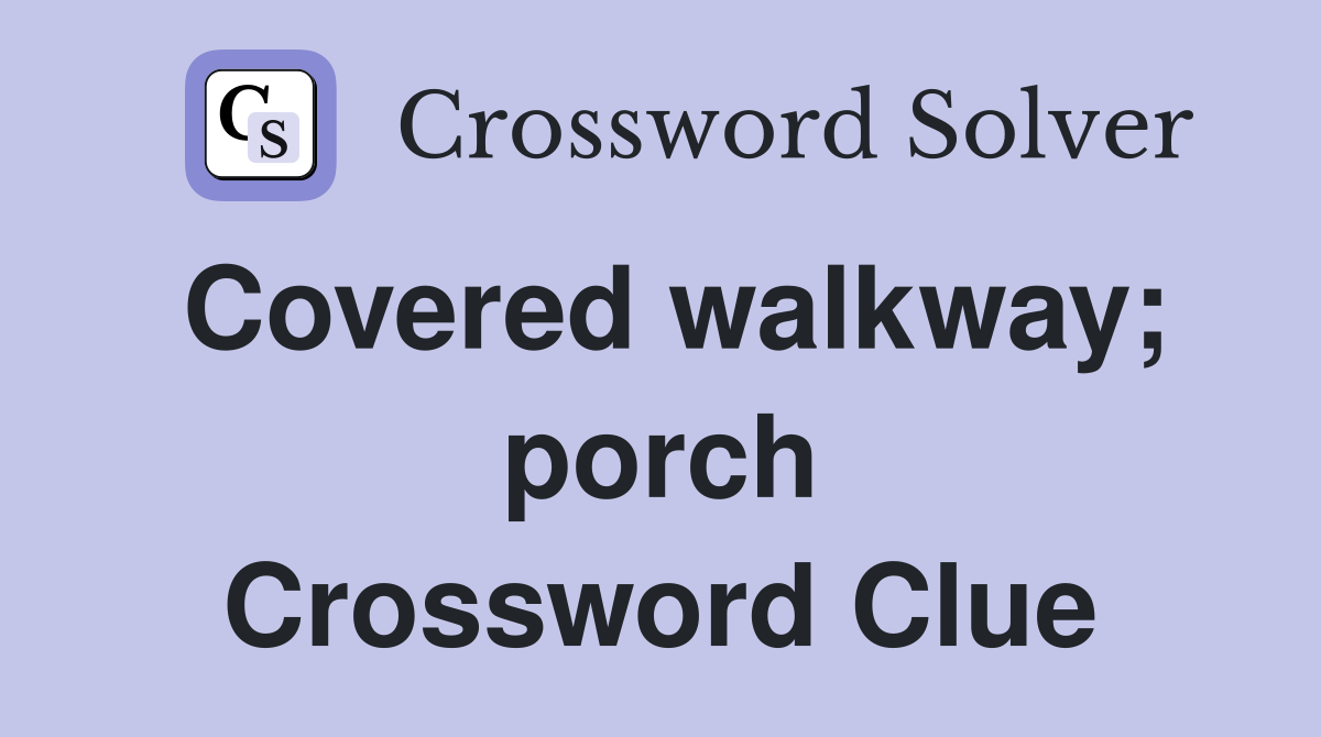 Covered walkway; porch Crossword Clue