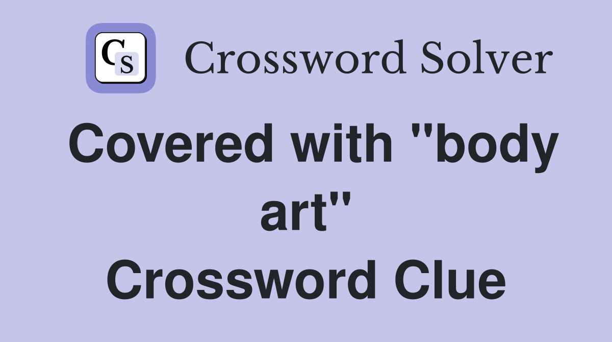 Covered with "body art" Crossword Clue