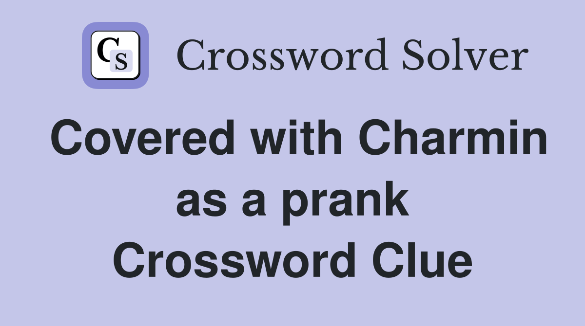 Covered with Charmin as a prank Crossword Clue