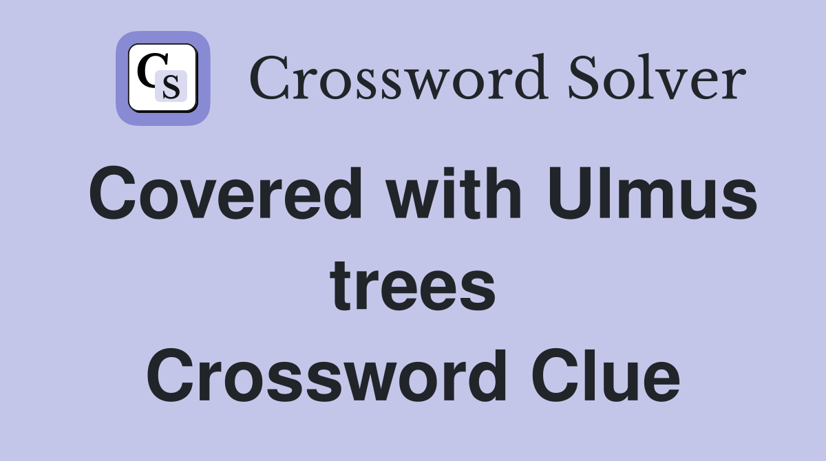 Covered with Ulmus trees Crossword Clue