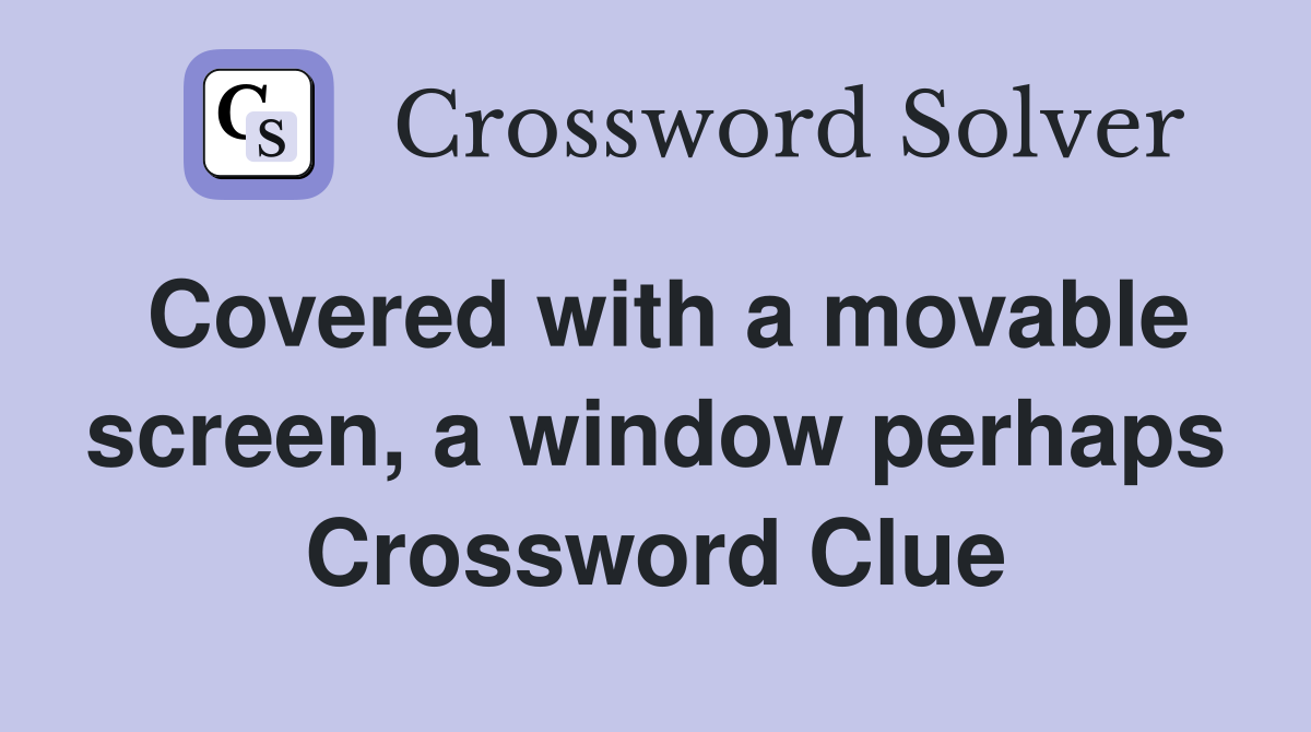Covered with a movable screen, a window perhaps Crossword Clue