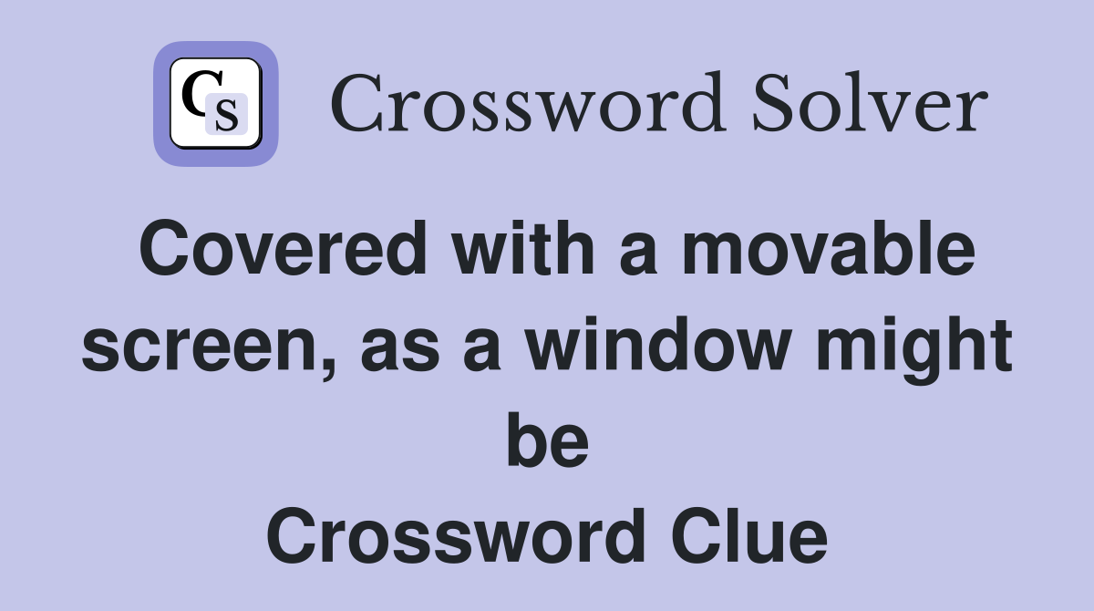 Covered with a movable screen, as a window might be Crossword Clue