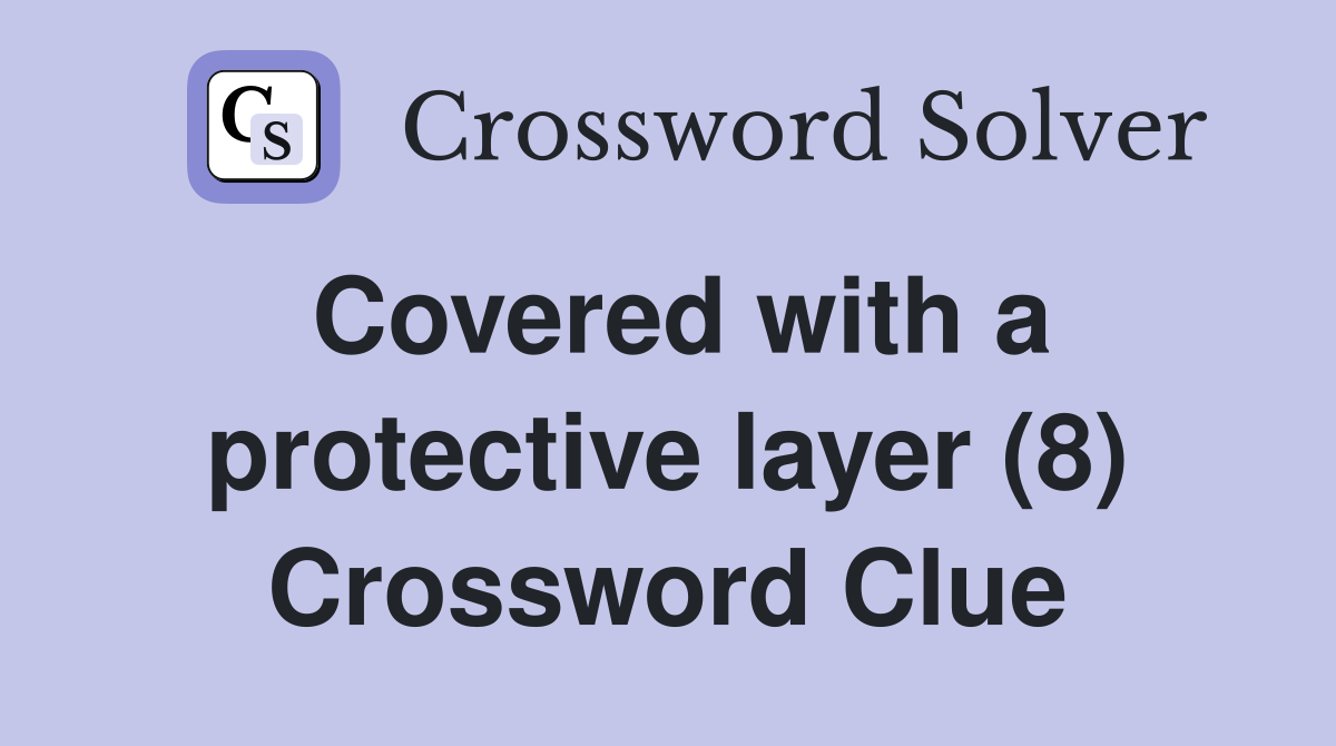 Covered with a protective layer (8) Crossword Clue