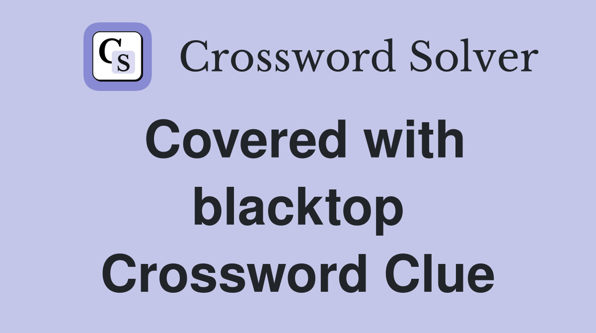 Covered with blacktop Crossword Clue